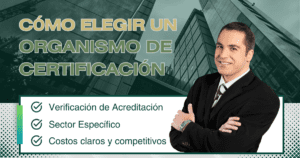 Puntos Clave para Elegir un Organismo de Certificación Asegura tu Certificación con el Mejor Socio