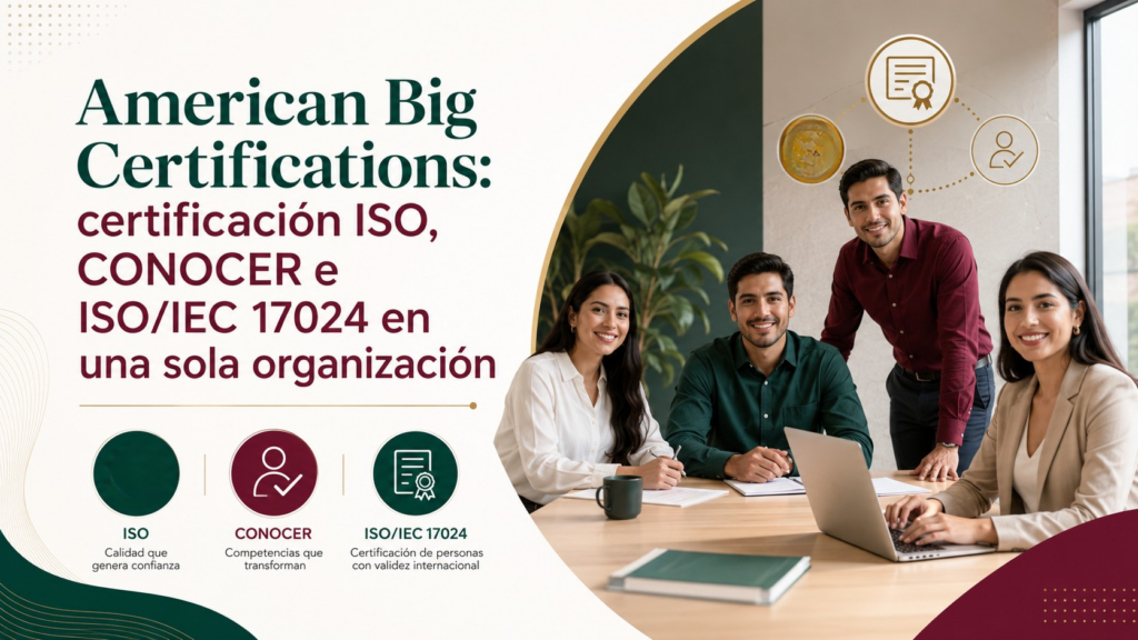 American Big Certifications: certificación ISO, CONOCER e ISO/IEC 17024 en una sola organización